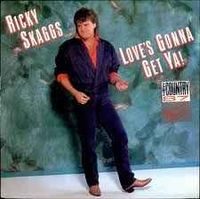 Ricky Skaggs - Love's Gonna Get Ya!